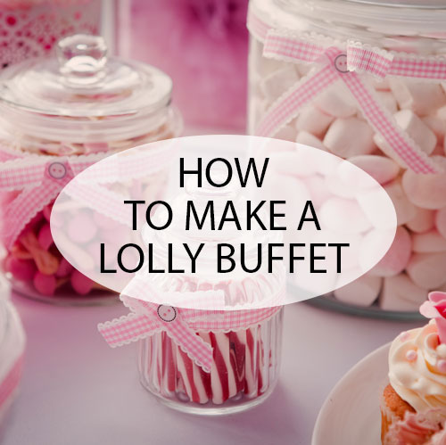 How To Make A Lolly Buffet Life Is Sweet So Take A Treat